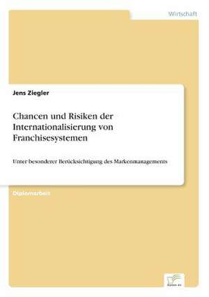 Chancen und Risiken der Internationalisierung von Franchisesystemen de Jens Ziegler