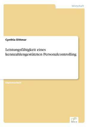 Leistungsfähigkeit eines kennzahlengestützten Personalcontrolling de Cynthia Dittmar