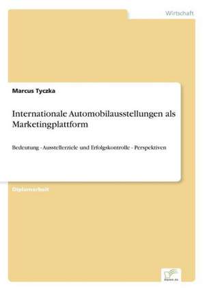 Internationale Automobilausstellungen als Marketingplattform de Marcus Tyczka