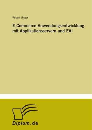 E-Commerce-Anwendungsentwicklung mit Applikationsservern und EAI de Robert Unger