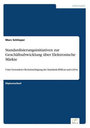 Standardisierungsinitiativen zur Geschäftsabwicklung über Elektronische Märkte de Marc Schlieper