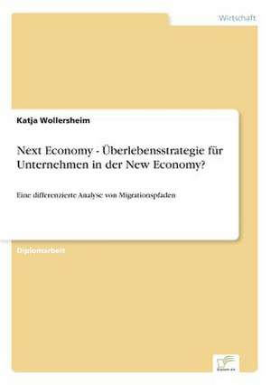 Next Economy - Überlebensstrategie für Unternehmen in der New Economy? de Katja Wollersheim