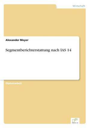 Segmentberichterstattung nach IAS 14 de Alexander Meyer