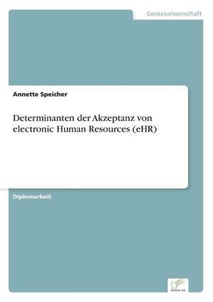 Determinanten der Akzeptanz von electronic Human Resources (eHR) de Annette Speicher