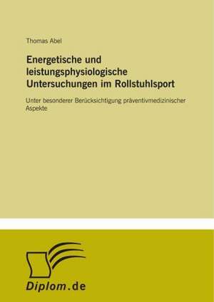 Energetische und leistungsphysiologische Untersuchungen im Rollstuhlsport de Thomas Abel