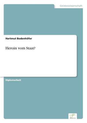 Heroin vom Staat? de Hartmut Bodenhöfer