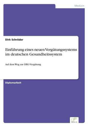 Einführung eines neuen Vergütungssystems im deutschen Gesundheitssystem de Dirk Schröder