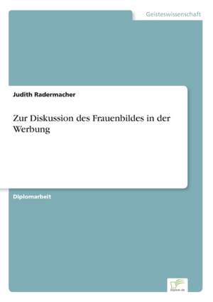 Zur Diskussion des Frauenbildes in der Werbung de Judith Radermacher