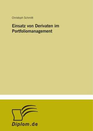 Einsatz von Derivaten im Portfoliomanagement de Christoph Schmitt