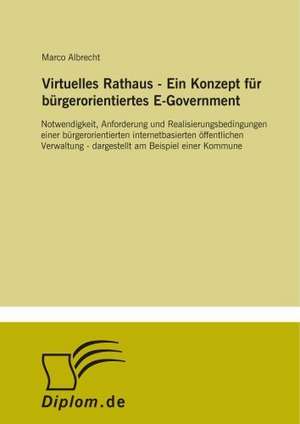 Virtuelles Rathaus - Ein Konzept für bürgerorientiertes E-Government de Marco Albrecht