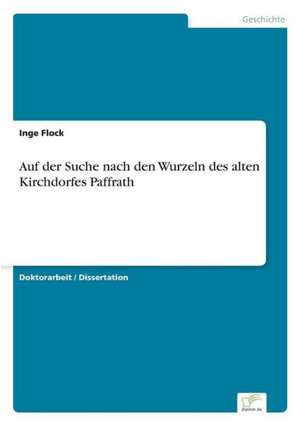 Auf der Suche nach den Wurzeln des alten Kirchdorfes Paffrath de Inge Flock