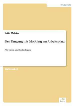 Der Umgang mit Mobbing am Arbeitsplatz de Jutta Meister