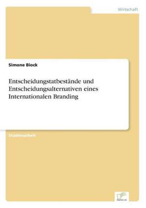 Entscheidungstatbestände und Entscheidungsalternativen eines Internationalen Branding de Simone Biock