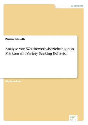 Analyse von Wettbewerbsbeziehungen in Märkten mit Variety Seeking Behavior de Zsuzsa Németh