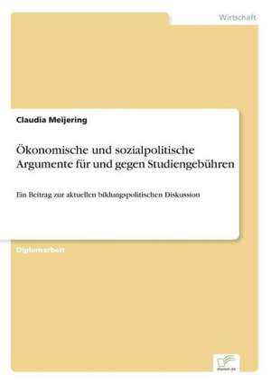 Ökonomische und sozialpolitische Argumente für und gegen Studiengebühren de Claudia Meijering