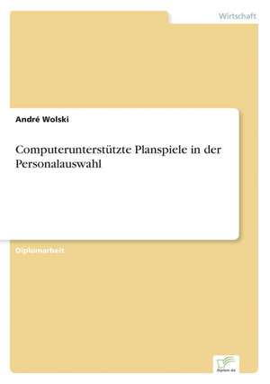 Computerunterstützte Planspiele in der Personalauswahl de André Wolski