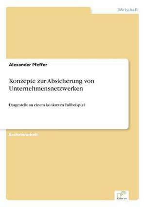 Konzepte zur Absicherung von Unternehmensnetzwerken de Alexander Pfeffer