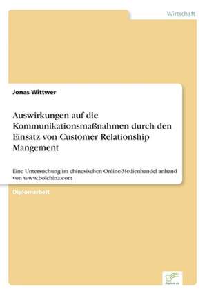 Auswirkungen auf die Kommunikationsmaßnahmen durch den Einsatz von Customer Relationship Mangement de Jonas Wittwer