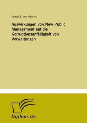 Auswirkungen von New Public Management auf die Korruptionsanfälligkeit von Verwaltungen de Patrick E. von Maravic