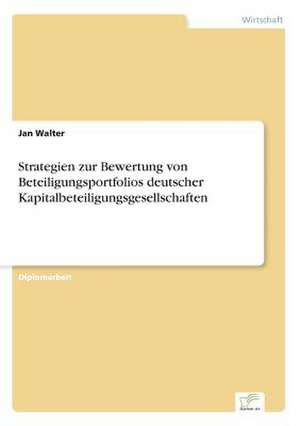 Strategien zur Bewertung von Beteiligungsportfolios deutscher Kapitalbeteiligungsgesellschaften de Jan Walter