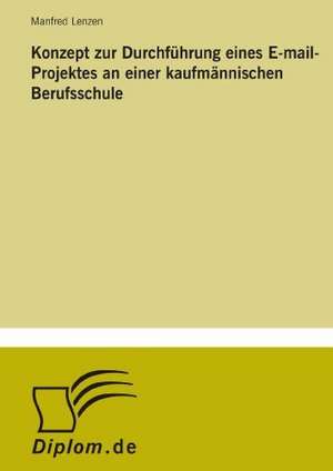 Konzept zur Durchführung eines E-mail-Projektes an einer kaufmännischen Berufsschule de Manfred Lenzen