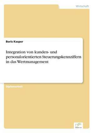 Integration von kunden- und personalorientierten Steuerungskennziffern in das Wertmanagement de Boris Kasper