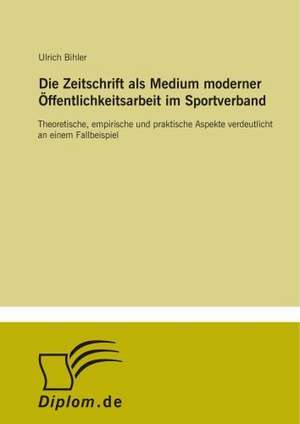 Die Zeitschrift als Medium moderner Öffentlichkeitsarbeit im Sportverband de Ulrich Bihler