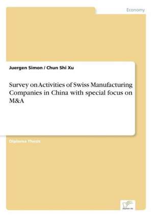 Survey on Activities of Swiss Manufacturing Companies in China with Special Focus on M&A: Yusuf Has Hacib de Juergen Simon