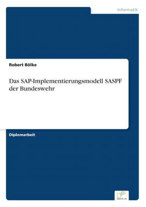 Das SAP-Implementierungsmodell Saspf Der Bundeswehr: Yusuf Has Hacib de Robert Bölke