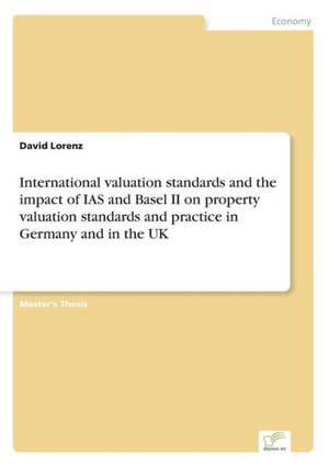 International Valuation Standards and the Impact of IAS and Basel II on Property Valuation Standards and Practice in Germany and in the UK: Yusuf Has Hacib de David Lorenz