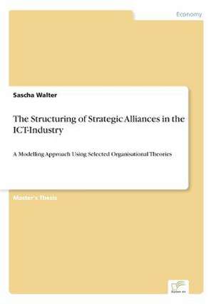 The Structuring of Strategic Alliances in the Ict-Industry: Yusuf Has Hacib de Sascha Walter