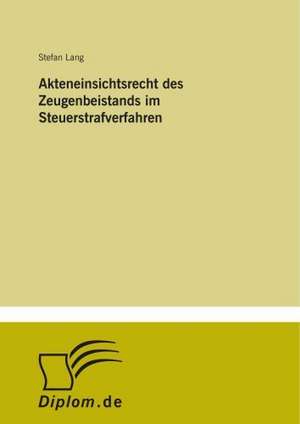 Akteneinsichtsrecht Des Zeugenbeistands Im Steuerstrafverfahren: Yusuf Has Hacib de Stefan Lang