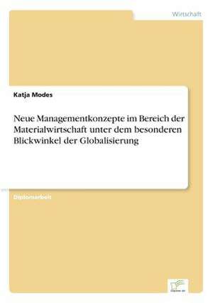 Neue Managementkonzepte Im Bereich Der Materialwirtschaft Unter Dem Besonderen Blickwinkel Der Globalisierung: Yusuf Has Hacib de Katja Modes