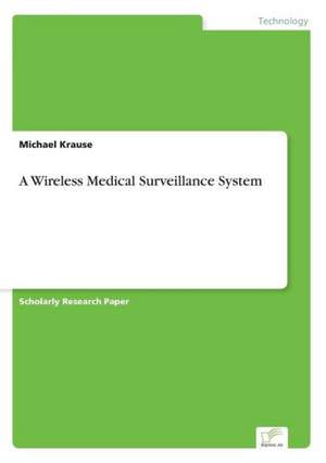 A Wireless Medical Surveillance System de Michael Krause