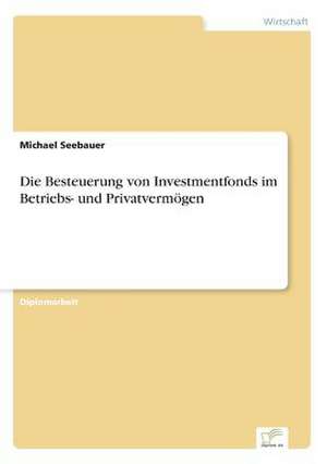 Die Besteuerung Von Investmentfonds Im Betriebs- Und Privatvermogen: Messung Des E-Business-Erfolges de Michael Seebauer