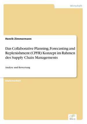 Das Collaborative Planning, Forecasting and Replenishment (Cpfr) Konzeptim Rahmen Des Supply Chain Managements: Messung Des E-Business-Erfolges de Henrik Zimmermann