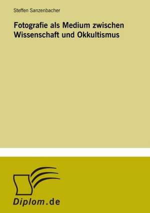 Fotografie ALS Medium Zwischen Wissenschaft Und Okkultismus: Messung Des E-Business-Erfolges de Steffen Sanzenbacher