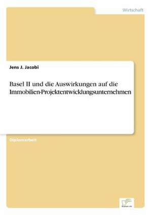 Basel II Und Die Auswirkungen Auf Die Immobilien-Projektentwicklungsunternehmen: Messung Des E-Business-Erfolges de Jens J. Jacobi