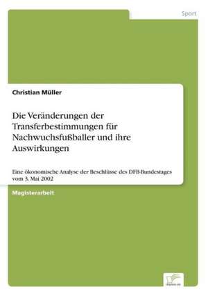 Die Veranderungen Der Transferbestimmungen Fur Nachwuchsfussballer Und Ihre Auswirkungen: Optionspreistheorie Zur Bewertung Von Investitionen Mit Einem Beispiel Aus Der Softwareentwicklung de Christian Müller