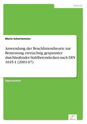 Anwendung Der Bruchlinientheorie Zur Bemessung Zweiachsig Gespannter Durchlaufender Stahlbetondecken Nach Din 1045-1 (2001-07): Optionspreistheorie Zur Bewertung Von Investitionen Mit Einem Beispiel Aus Der Softwareentwicklung de Mario Schortemeier