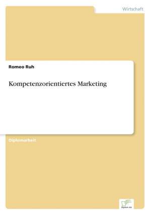 Kompetenzorientiertes Marketing de Romeo Ruh