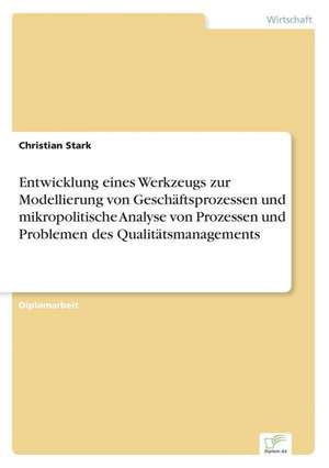 Entwicklung Eines Werkzeugs Zur Modellierung Von Geschaftsprozessen Und Mikropolitische Analyse Von Prozessen Und Problemen Des Qualitatsmanagements: Optionspreistheorie Zur Bewertung Von Investitionen Mit Einem Beispiel Aus Der Softwareentwicklung de Christian Stark