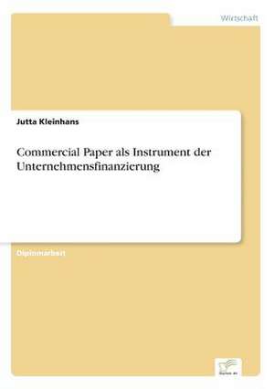 Commercial Paper ALS Instrument Der Unternehmensfinanzierung: Optionspreistheorie Zur Bewertung Von Investitionen Mit Einem Beispiel Aus Der Softwareentwicklung de Jutta Kleinhans