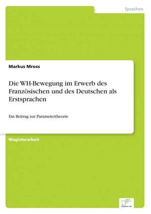 Die Wh-Bewegung Im Erwerb Des Franzosischen Und Des Deutschen ALS Erstsprachen: Optionspreistheorie Zur Bewertung Von Investitionen Mit Einem Beispiel Aus Der Softwareentwicklung de Markus Mross