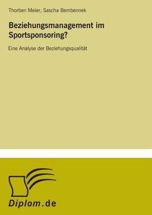 Beziehungsmanagement Im Sportsponsoring?: Von Der Kunst, Ein Eigenes Label Zu Grunden de Thorben Meier