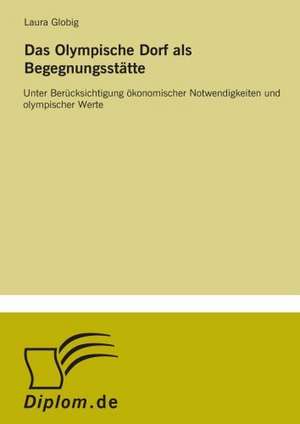 Das Olympische Dorf ALS Begegnungsstatte: Von Der Kunst, Ein Eigenes Label Zu Grunden de Laura Dertmann, geb. Globig