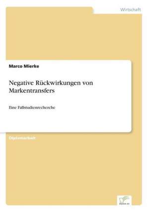 Negative Ruckwirkungen Von Markentransfers: Legal & Economical Aspects de Marco Mierke