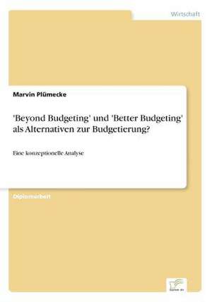 'Beyond Budgeting' Und 'Better Budgeting' ALS Alternativen Zur Budgetierung?: Historische Entwicklung Und Moglichkeiten Auf Dem Deutschen Pharmamarkt de Marvin Plümecke