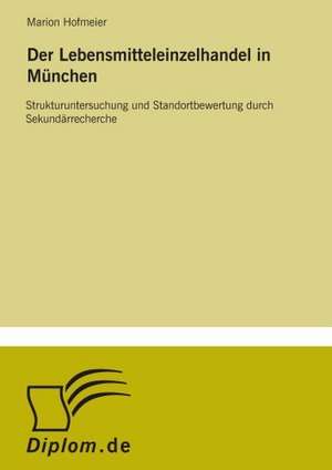 Der Lebensmitteleinzelhandel in Munchen: Eine Neue Form Des Online-Dialogmarketings de Marion Hofmeier