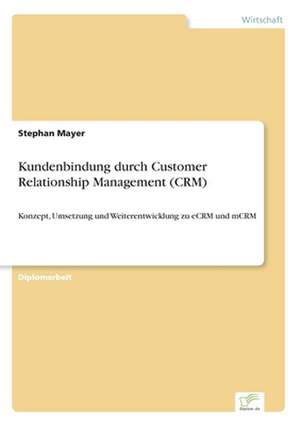 Kundenbindung durch Customer Relationship Management (CRM) de Stephan Mayer